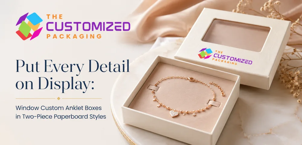 Put Every Detail on Display: Window Custom Anklet Boxes in Two-Piece Paperboard Styles