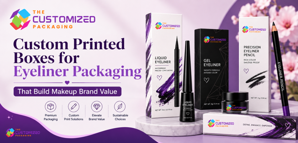 Custom Printed Boxes for Eyeliner Packaging That Build Makeup Brand Value
