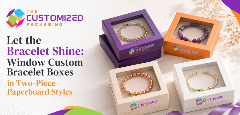 Let the Bracelet Shine: Window Custom Bracelet Boxes in Two-Piece Paperboard Styles