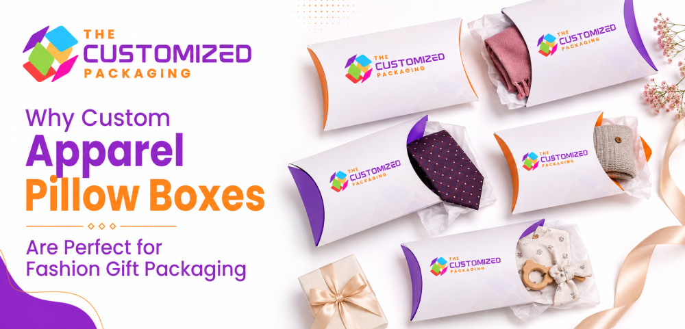 Why Custom Apparel Pillow Boxes Are Perfect for Fashion Gift Packaging