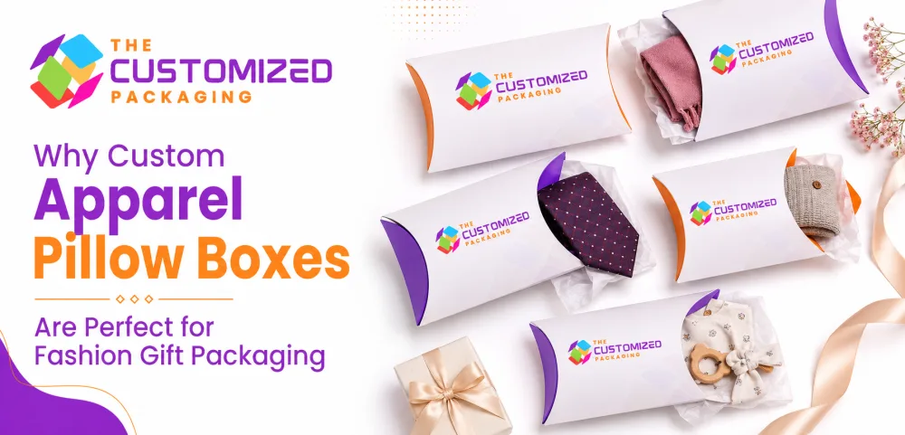 Why Custom Apparel Pillow Boxes Are Perfect for Fashion Gift Packaging