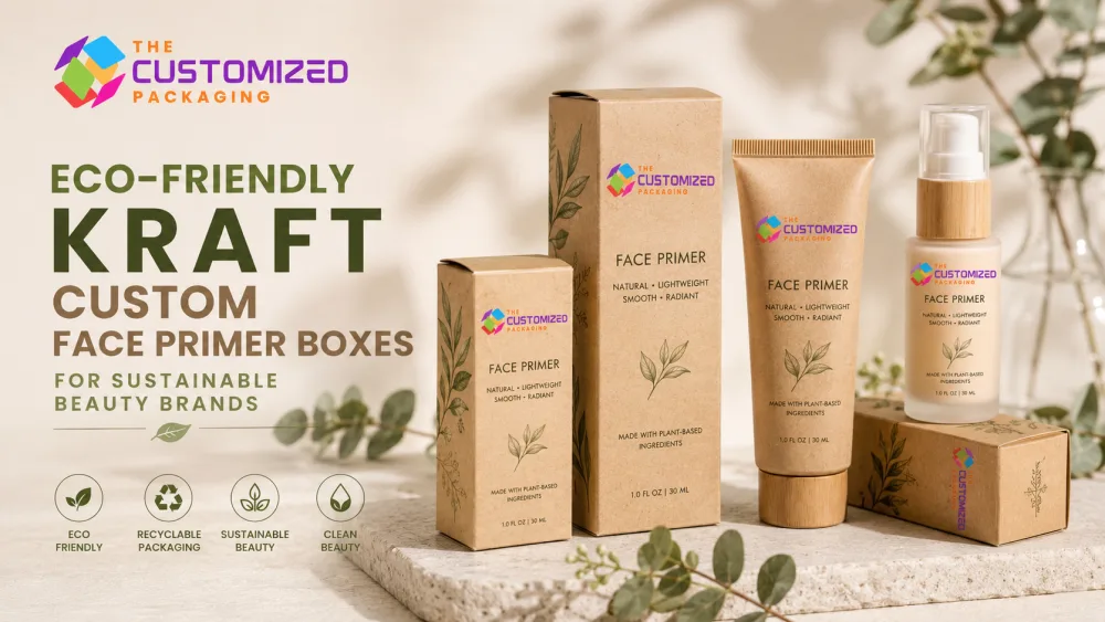 Eco-Friendly Kraft Custom Face Primer Boxes for Sustainable Beauty Brands