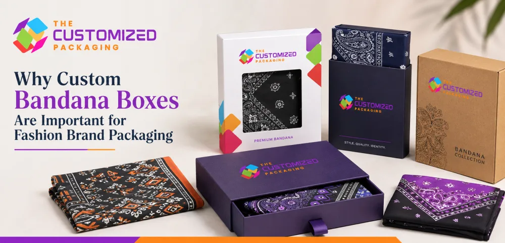 Why Custom Bandana Boxes Are Important for Fashion Brand Packaging