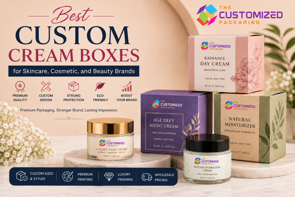 Best Custom Cream Boxes for Skincare, Cosmetic, and Beauty Brands